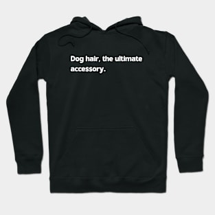 Dog hair, the ultimate accessory Hoodie